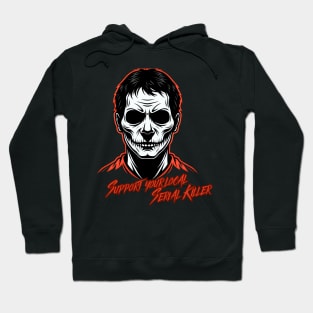 Support your local serial killer Hoodie